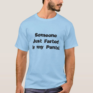 Jemand Farted gerade in meinen Hosen! T-Shirt