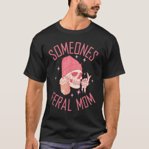 Jemand Feral Mama Halloween Skeleton Mütter Da T-Shirt