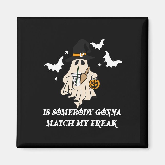 Jemand Gonna Match My Freak Ghost Funny Hallowee Magnet (Vorne)
