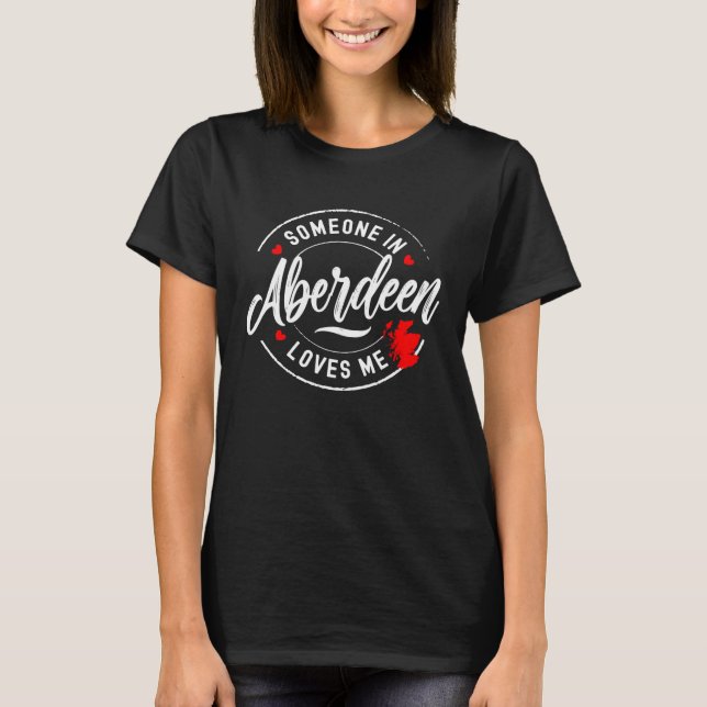 Jemand in Aberdeen Scotland Liebe Me T-Shirt (Vorderseite)
