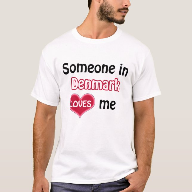 Jemand in Dänemark Lieben mir T-Shirt (Vorderseite)