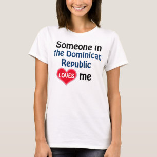 Jemand in der Dominikanischen Republik Lieben mir T-Shirt