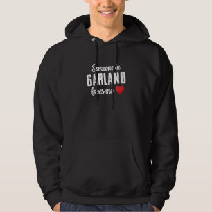 Jemand in Garland liebt mich Hoodie