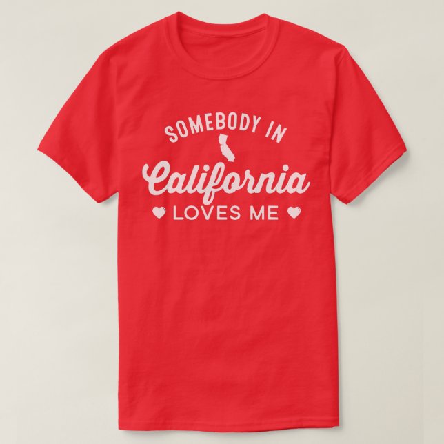 Jemand in Kalifornien Lieben Me Proud Zuhause Staa T-Shirt (Design vorne)