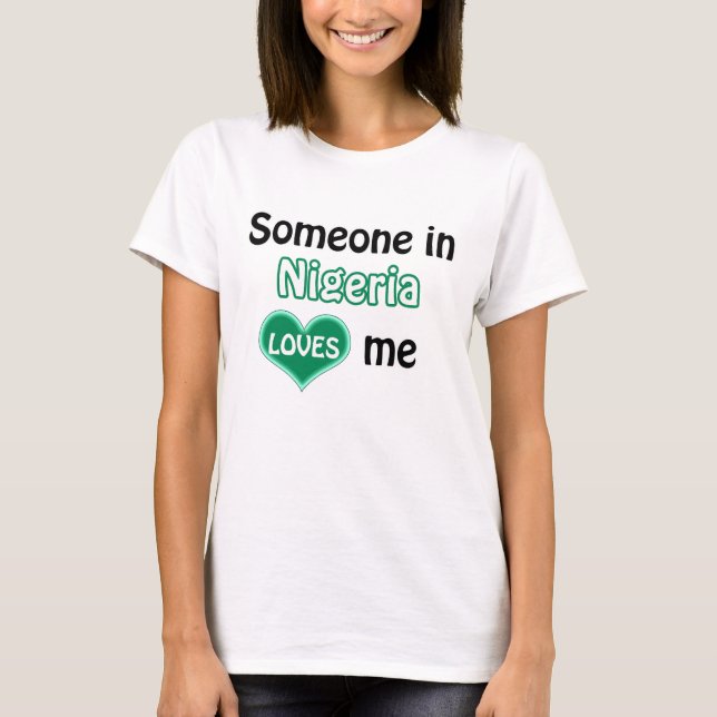 Jemand in Nigeria Lieben mir T-Shirt (Vorderseite)