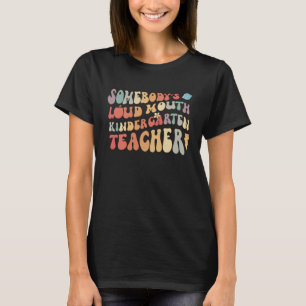 Jemand ist Loud Mouth Kindergarten Teacher T-Shirt