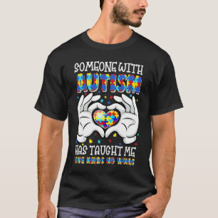 Jemand mit Autismus hat mich gelehrt, dass Liebe k T-Shirt