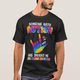 Jemand mit Autismus hat mich gelehrt, dass Liebe k T-Shirt