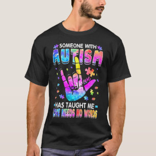Jemand mit Autismus hat mich gelehrt, dass Liebe k T-Shirt