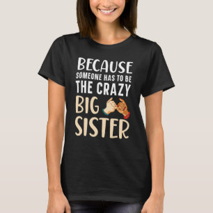 Jemand muss die verrückte Big Sis Beste Schwester  T-Shirt