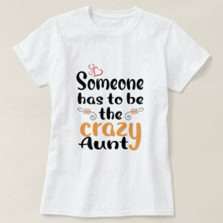 Jemand muss die verrückte Tante sein T-Shirt