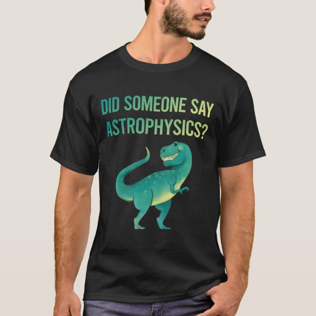 Jemand sagt Astrophysiker T-Shirt (Vorderseite)