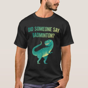 Jemand sagt Badminton T-Shirt