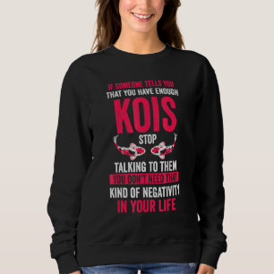 Jemand sagt dir, du hast genug Kois Koi Fisch Sweatshirt