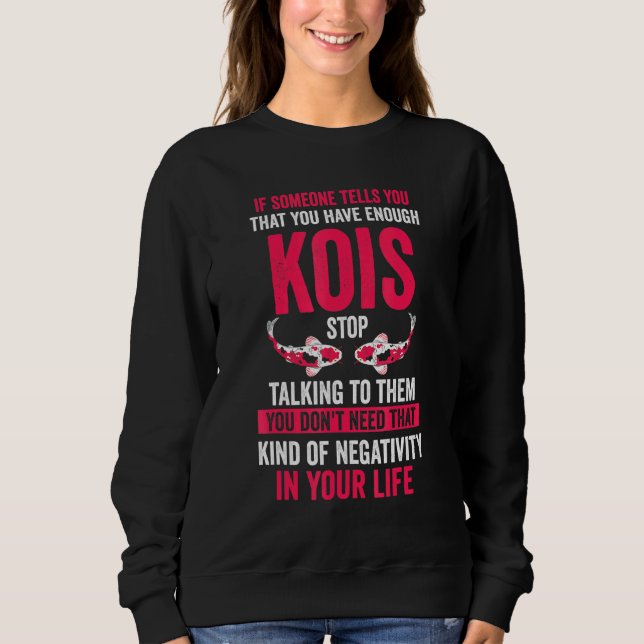 Jemand sagt dir, du hast genug Kois Koi Fisch Sweatshirt (Vorderseite)
