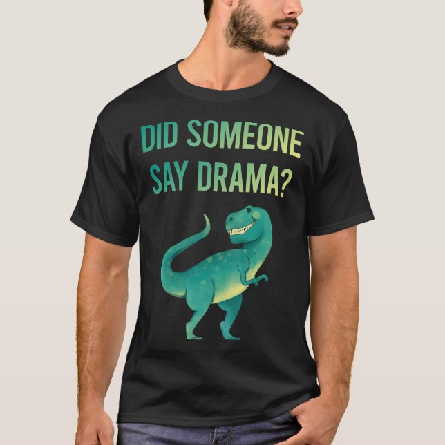 Jemand sagt Drama T-Shirt (Vorderseite)