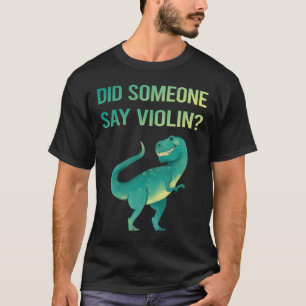 Jemand sagt Geige T-Shirt