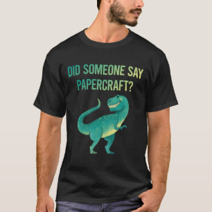 Jemand sagt Papercraft Papier Handwerk T-Shirt