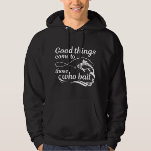 Jene, die ködern, kommen zu guten Dingen Hoodie