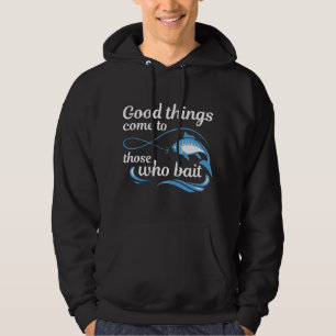 Jene, die ködern, kommen zu guten Dingen Hoodie