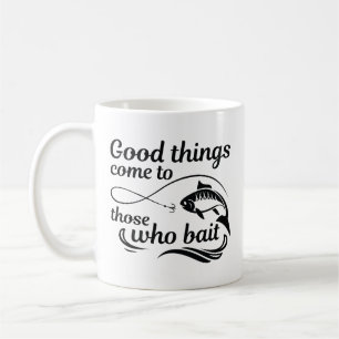 Jene, die ködern, kommen zu guten Dingen Kaffeetasse