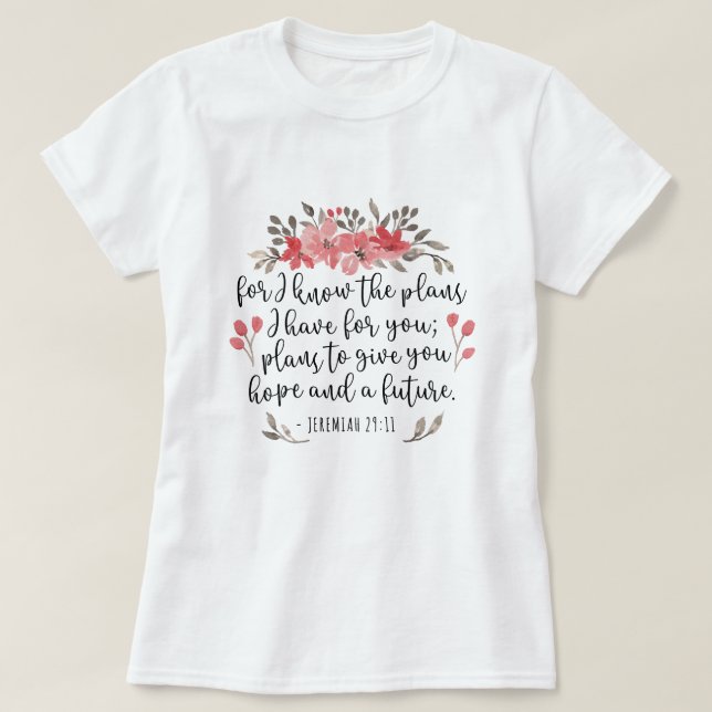 Jeremiah 29 11 - Denn ich kenne die Pläne - blumen T-Shirt (Design vorne)