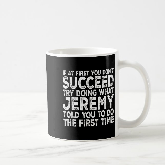 Jeremy - If At First You Don't Succeed Try Doing W Kaffeetasse (Rechts)
