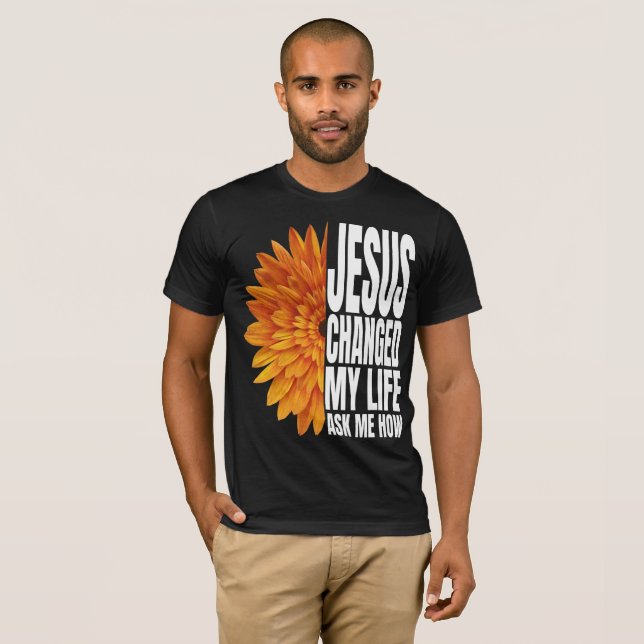 jésus a changé ma vie demandez-moi comment T-shirt (Devant entier)