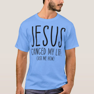 Jesus änderte mein Leben Fragte mir, wie Bibelschr T-Shirt
