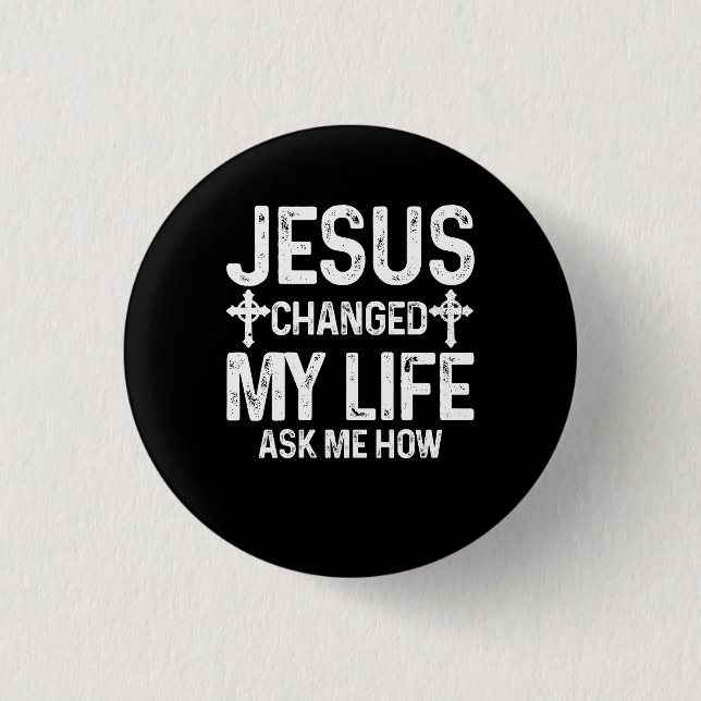 Jesus änderte mein Leben Fragte mir, wie Christus  Button (Vorderseite)