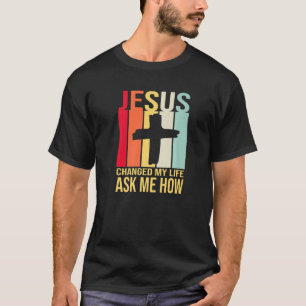 Jesus änderte mein Leben Fragte mir, wie Christus  T-Shirt