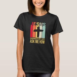 Jesus änderte mein Leben Fragte mir, wie Christus  T-Shirt