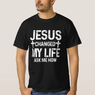 Jesus änderte mein Leben Fragte mir, wie Christus  T-Shirt