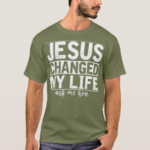Jesus änderte mein Leben Fragte mir, wie Christus  T-Shirt