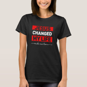 Jesus änderte mein Leben Fragte mir, wie ich T-Shirt