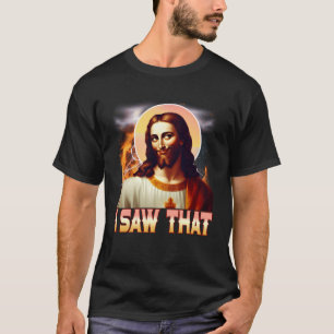 Jesus beobachtet dich Ich sah dieses Meme Christen T-Shirt