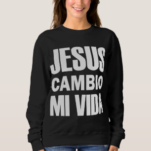 Jesus Cambio Mi Vida Christ auf Spanisch Christlic Sweatshirt