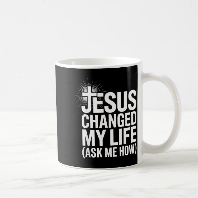 Jesus Changed My Life Ask Me How Christian  Kaffeetasse (Rechts)