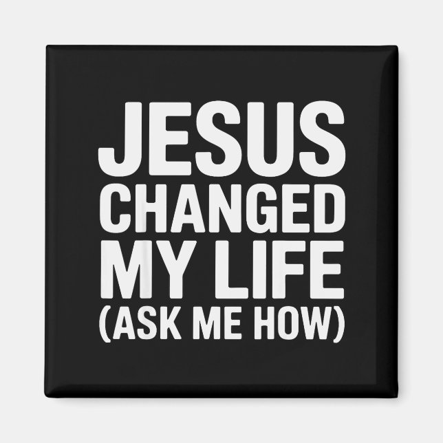 Jesus Changed My Life Ask Me How Christian  Magnet (Vorne)