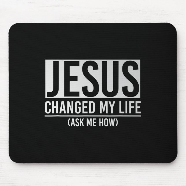 Jesus Changed My Life Ask Me How Jesus  Mousepad (Vorne)