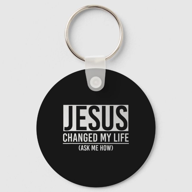 Jesus Changed My Life Ask Me How Jesus  Schlüsselanhänger (Vorderseite)