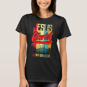 Jesus Christ Is My Saviour For Christian 2022 T-Shirt
