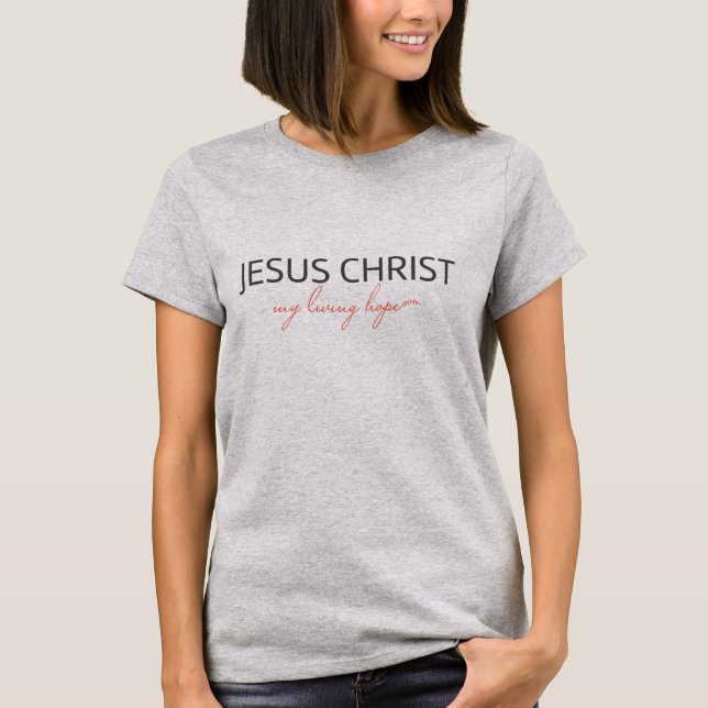Jesus Christus Meine lebende Hoffnung T-Shirt (Vorderseite)