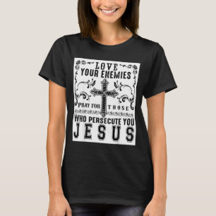 Jesus Christus sagt Liebt eure Feinde Sitive Gesch T-Shirt