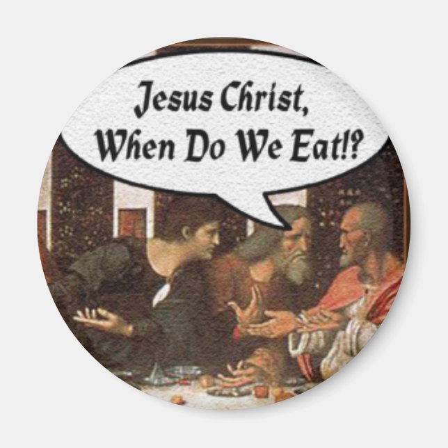 Jesus Christus, wann essen wir? - Funny Last Suppe Magnet (Vorne)
