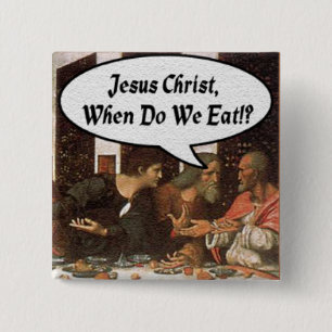 Jesus Christus Wann Essen Wir? - Lustiges Letztes  Button