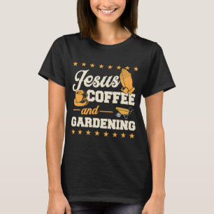 Jesus Coffee and Garening Christlich Gardene 1 T-Shirt