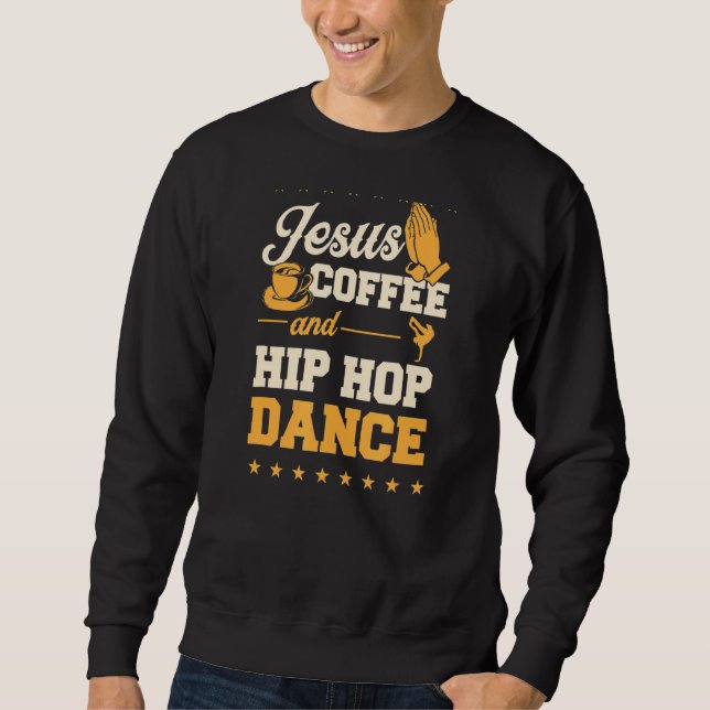 Jesus Coffee and Hip Hop Tanz Christlicher Tanz Te Sweatshirt (Vorderseite)