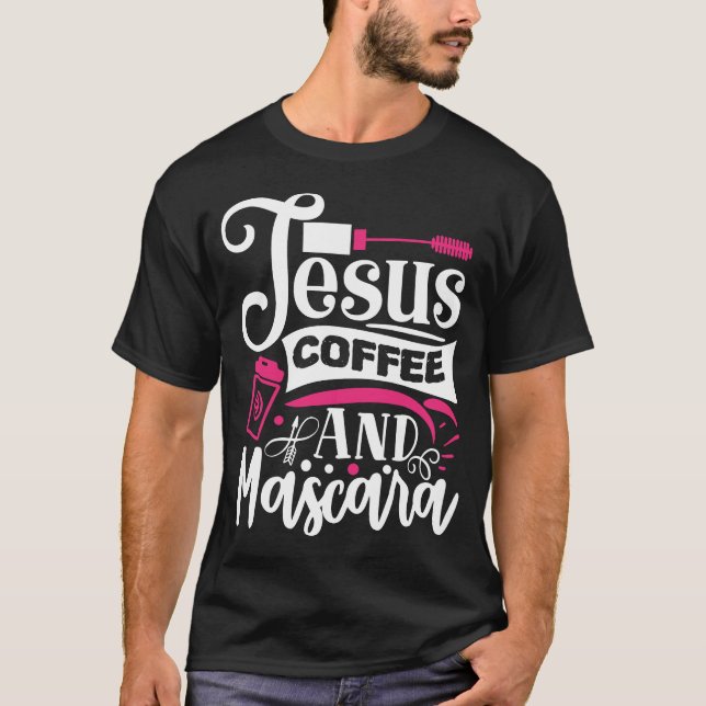 Jesus Coffee and Mascara Makeup Quote T-Shirt (Vorderseite)
