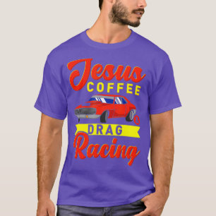 Jesus Coffee Drag Racing Nitro Turbo Drag Geschenk T-Shirt